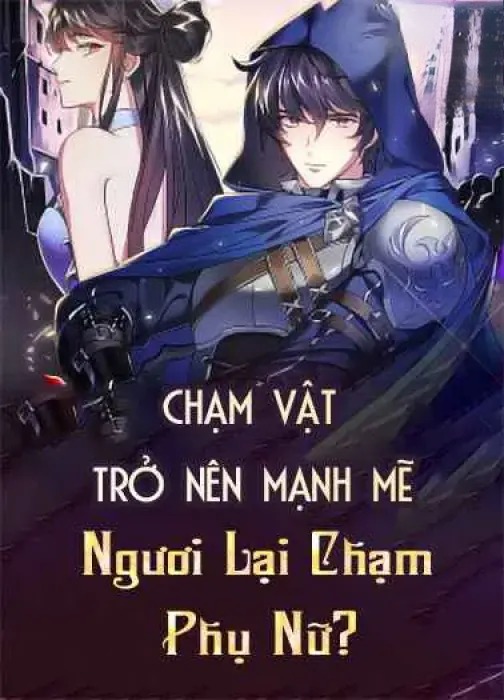 Chạm Vật Trở Nên Mạnh Mẽ, Ngươi Lại Chạm Phụ Nữ?